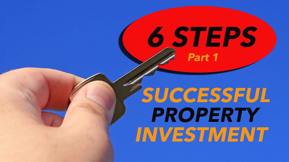The Six steps to successful property investment &#8211; part 1
