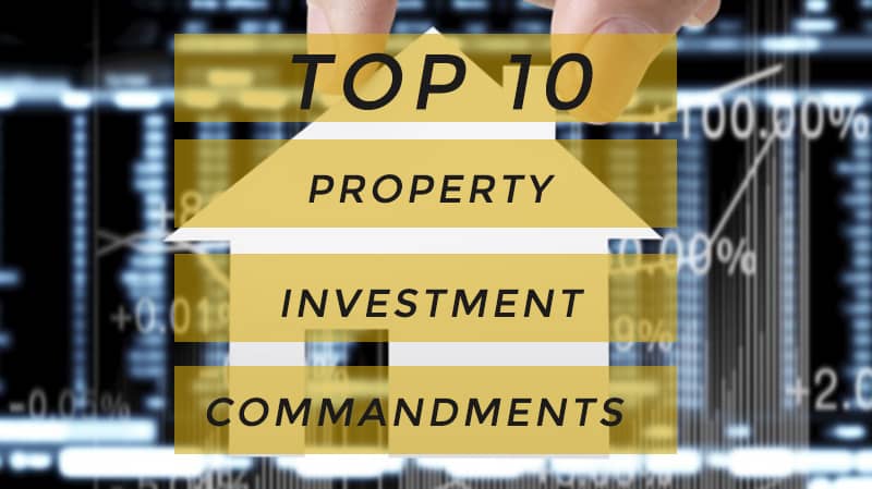 The 10 property investment commandments